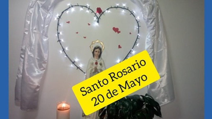 Santo Rosario 20 de Mayo 