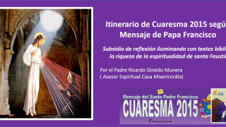 La Casa de la Misericordia ofrece un  Itinerario de Cuaresma 2015 según Mensaje del Papa Francisco