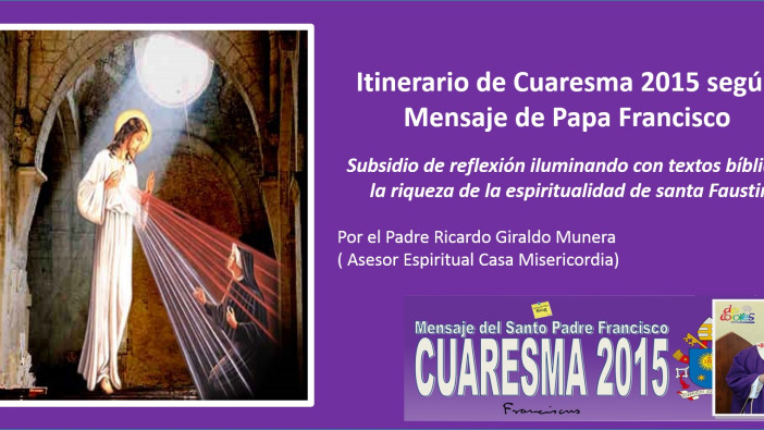 La Casa de la Misericordia ofrece un  Itinerario de Cuaresma 2015 según Mensaje del Papa Francisco