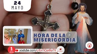 Hora de la Misericordia / 24 de Mayo del 2024